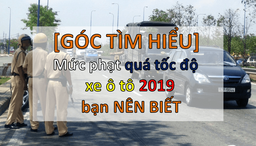 mức phạt quá tốc độ xe ô tô 2019